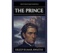 THE PRINCE by NICCOLO' Machiavelli: A 21st century guide to power, strategy and leadership (The pillar of western thought series: roots of endless question)
