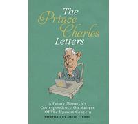 The Prince Charles Letters: A Future Monarchâ€™s Correspondence On Matters Of The Utmost Concern