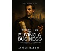 The Prince for Buying a Business: A Machiavellian Playbook for Mastering M&A (The Prince Series)