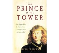 The Prince in the Tower: The Short Life and Mysterious Disappearance of Edward V