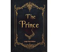 The Prince (Large Print Edition): Timeless Lessons on Power, Strategy, and Political Leadership - A Classic Guide to Ruling and Influence