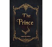 The Prince (Large Print Edition): Timeless Lessons on Power, Strategy, and Political Leadership - A Classic Guide to Ruling and Influence