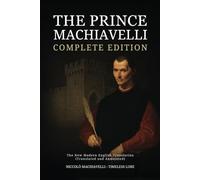 The Prince Machiavelli - Complete Edition: The New Modern English Translation (Translated and Annotated)
