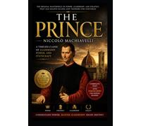 The Prince: Mastering Power, Politics, and Human Nature