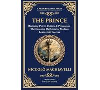 The Prince: Mastering Power, Politics & Persuasion - The Essential Playbook for Modern Leadership Success (Deluxe Hardbound Edition) (247) (Library of Alexandria)