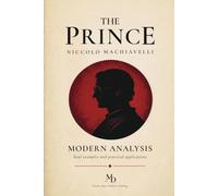 The Prince: Modern Analysis, Real Examples and Practical Applications