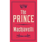 The Prince: New Translation (Alma Classics Evergreens): Niccolo Machiavelli: Newly Translated and Annotated (Alma Classics Evergreens)