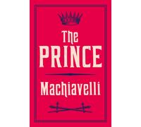 The Prince : Newly Translated and Annotated (Alma Classics Evergreens)