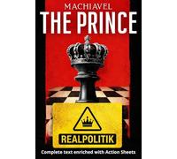 The Prince - Niccolo Machiavelli: The Complete Text, with 150 Action Sheets on Power, Reputation, and Decision-Making