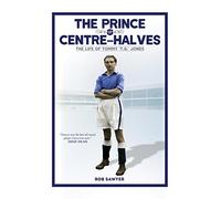 The Prince Of Centre-Halves: The Life Of Tommy T.G. Jones