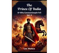 The Prince Of India Or Why Constantinople Fell Vol. II
