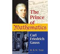The Prince of Mathematics: Carl Friedrich Gauss