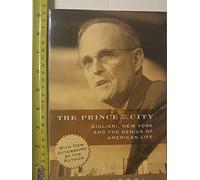 The Prince of the City: Giuliani, New York, and the Genius of American Life