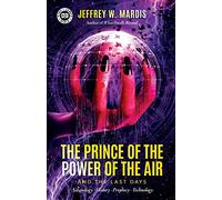 The Prince of the Power of the Air and the Last Days: Satanology - History - Prophecy - Technology