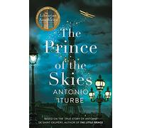 The Prince of the Skies: A spellbinding biographical novel about the author of The Little Prince