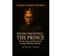 THE PRINCE: Power, Fear, and Fortune in an Age of Broken Norms (Pocket Classics for Now)