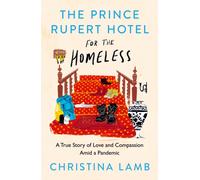 The Prince Rupert Hotel for the Homeless : A True Story of Love and Compassion Amid a Pandemic