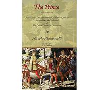 The Prince - Special Edition with Machiavelli's Description of the Methods of Murder Adopted by Duke Valentino & the Life of Castruccio Castracani