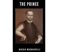 The Prince: The 1532 Political Philosophy Classic