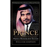 The Prince: The Secret Story of the World's Most Intriguing Royal, Princ e Bandar bin Sultan