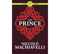 The Prince: The Timeless Blueprint for Power, Influence, and Strategic Decision-Making Classic Vintage Literature