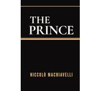 The Prince: The Timeless Guide to Power and Leadership: With an Introduction by William Kenaz Marriott and a New Essay