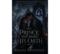 The Prince Who Broke His Oath: A Dark Royal Curse Romantasy of Broken Vows, Forbidden Bonds, and Dangerous Bell Magic (The Kingdom Beneath the Veil)