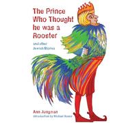 The Prince Who Thought He Was a Rooster and other Jewish Stories