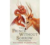 The Prince Without Sorrow: Book One of the Obsidian Throne by Maithree Wijesekar