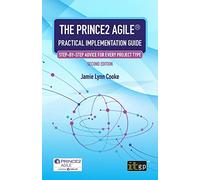 The PRINCE2 Agile® Practical Implementation Guide - Step-by-step advice for every project type