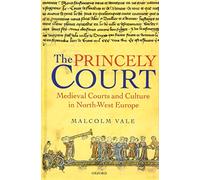 The Princely Court: Medieval Courts and Culture in North-West Europe, 1270-1380