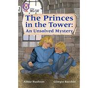 The Princes in the Tower: An Unsolved Mystery : Band 10+/White Plus