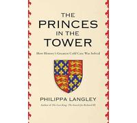 The Princes in the Tower: How History's Greatest Cold Case Was Solved
