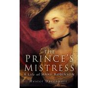 The Prince's Mistress: A Life of Mary Robinson