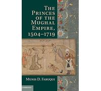 The Princes of the Mughal Empire, 1504-1719 – Cambridge University Press