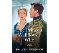 The Prince's Wallflower Wife: A new royal historical romance perfect for fans of marriages of convenience in 2025!: Book 4 (The Wallflower Academy)