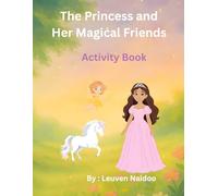 The Princess and Her Magical Friends: Activity Book: A Fun and Creative Activity Book for Kids Ages 6 - 9