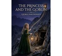 The Princess and the Goblin: by George MacDonald
