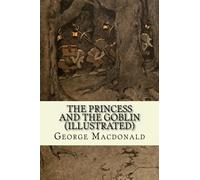 The Princess And The Goblin (illustrated)