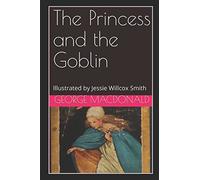 The Princess and the Goblin: Illustrated by Jessie Willcox Smith