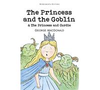 The Princess and the Goblin & The Princess and Curdie (Wordsworth Children's Classics)