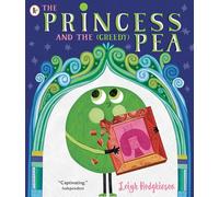 The Princess and the (Greedy) Pea: An instant favourite of hilarious read-aloud fun from the co-creator of Cbeebies show Olobob Top (The House at the Edge of Magic)