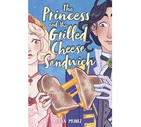 The Princess and the Grilled Cheese Sandwich (A Graphic Novel)