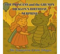 The Princess and the Grumpy Dragon's Birthday Surprise: A Princess and Grumpy Dragon Adventure (The Princess and the Grumpy Dragon Series)