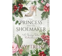 The Princess and the Shoemaker: A Fairy Tale Retelling (Enchantment Retold)