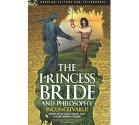 The Princess Bride and Philosophy: Inconceivable!: 98 (Popular Culture and Philosophy, 98)