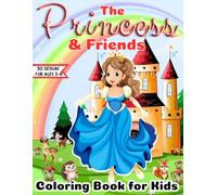 The Princess & Friends Coloring Book for Kids Ages 3-8: 50 Enchanting Designs with Fairy Tale Princesses, Cute Animals, Castles & Magical Adventures: ... (Princesses & More Coloring Book for Kids)