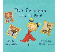 The Princess has to Pee!: A Funny Picture Book for Kids About Embracing Imperfection and Speaking Up