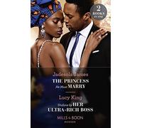 The Princess He Must Marry / Undone By Her Ultra-Rich Boss: The Princess He Must Marry (Passionately Ever After…) / Undone by Her Ultra-Rich Boss (Passionately Ever After…)