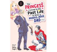 The Princess I Loved in My Past Life is Now a Middle-Aged Dad Vol. 1